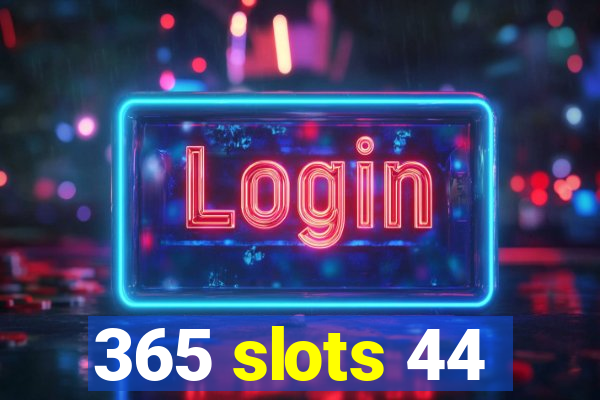 365 slots 44